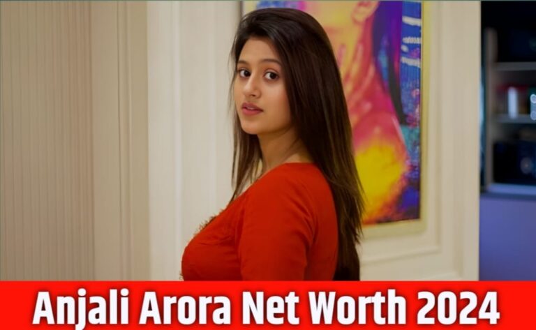 Anjali Arora Net Worth 2024